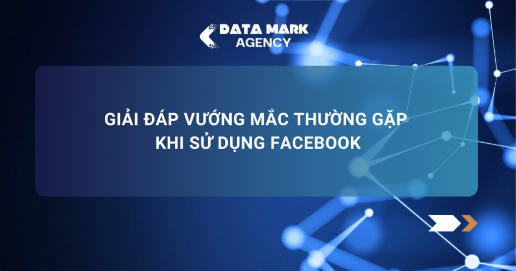 Giải đáp Vướng Mắc Thường Gặp Khi Sử Dụng Facebook