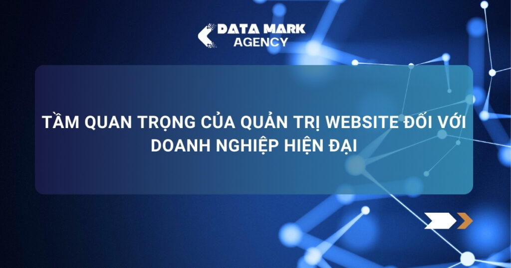 Tầm Quan Trọng Của Quản Trị Website đối Với Doanh Nghiệp Hiện đại