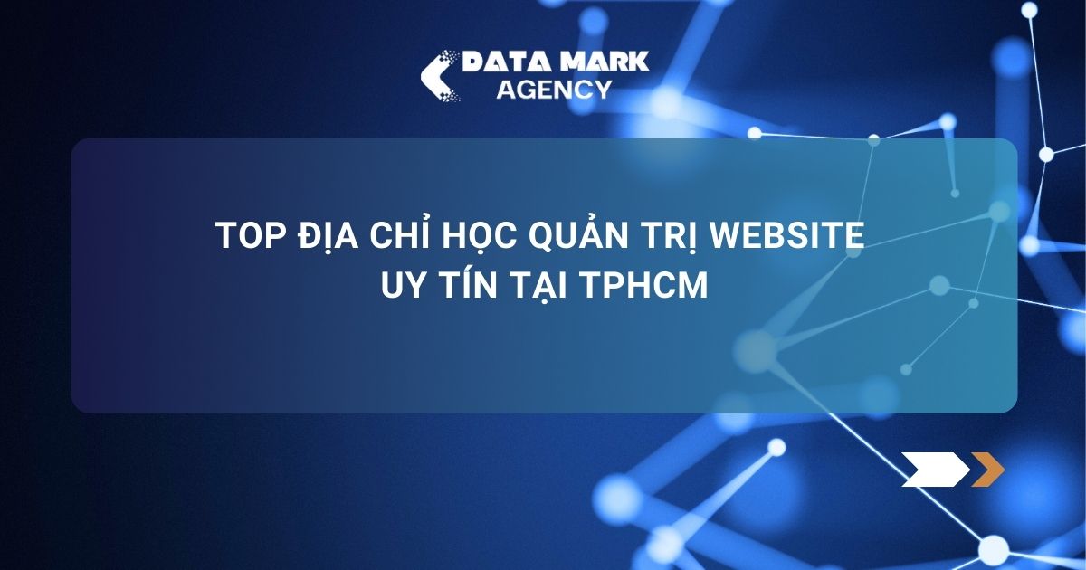 Top địa Chỉ Học Quản Trị Website Uy Tín Tại Tphcm