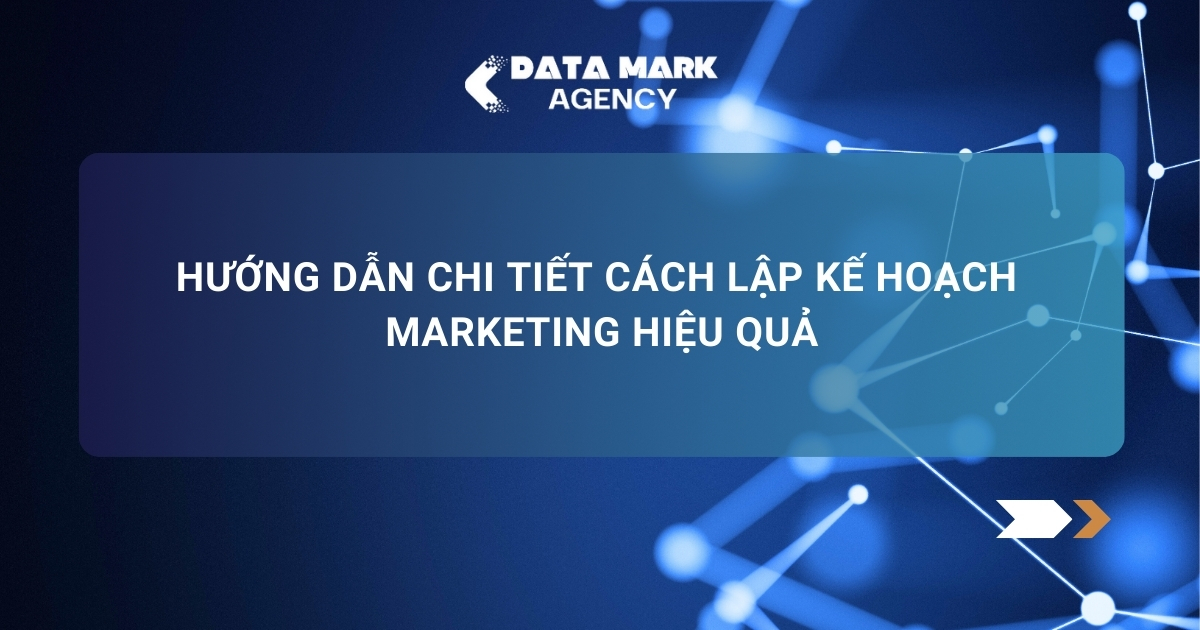 Hướng Dẫn Chi Tiết Cách Lập Kế Hoạch Marketing Hiệu Quả