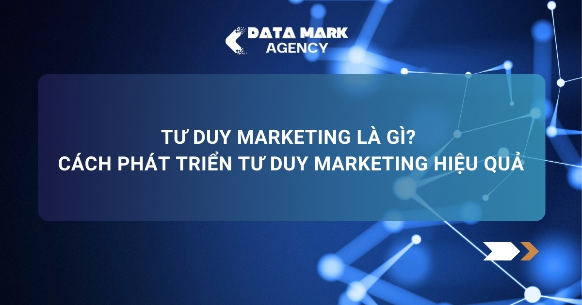 Tư Duy Marketing Là Gì Cách Phát Triển Tư Duy Marketing Hiệu Quả
