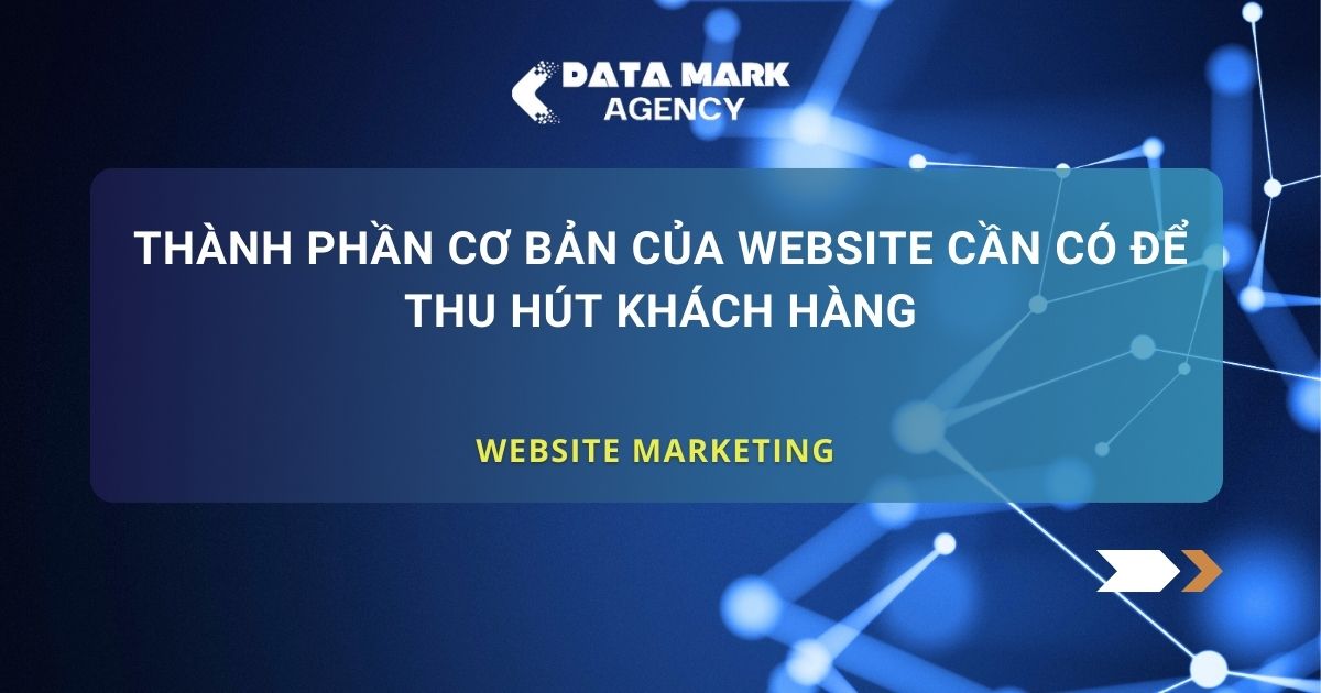 Thành Phần Cơ Bản Của Website Cần Có Để Thu Hút Khách Hàng