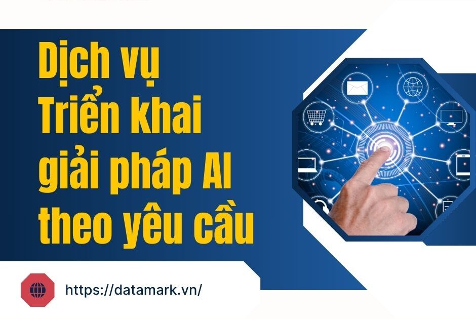Dịch vụ Triển khai giải pháp AI theo yêu cầu